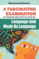 A Fascinating Examination Of How We Are Both Played By Language And Made By Language B0BBYB8TQ3 Book Cover