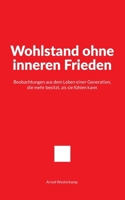 Wohlstand ohne inneren Frieden: Beobachtungen aus dem Leben einer Generation, die mehr besitzt, als sie fühlen kann (German Edition) 369571056X Book Cover