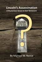 Lincoln's Assassination: A Mysterious Grave in East Tennessee 1704584833 Book Cover