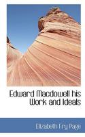 Edward Macdowell: His Work And Ideals (1910) 0548773963 Book Cover
