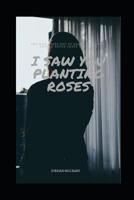 I Saw You Planting Roses 1793432597 Book Cover