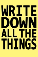 Write Down All The Things: Journal/Notebook for the Forgetful, Don't worry about anything, best gift under 10 dollars for men or women/Colleagues/Coworkers/Boss/Students/Office/Friends .... 1676407766 Book Cover
