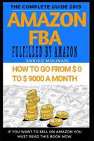 Amazon FBA: The complete guide 2019: How to go From 0 $ to 9000 $ a month. 1071171127 Book Cover