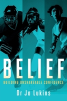Belief: Building Unshakeable Confidence 1763512703 Book Cover