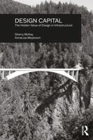 Design Capital: The Hidden Value of Design in Infrastructure 0367565439 Book Cover