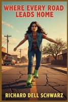 Where Every Road Leads Home: Where Every Neighbor is Family 1088125514 Book Cover