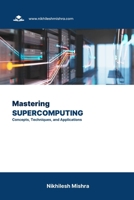 Mastering Supercomputing: Concepts, Techniques, and Applications B0CJXCNWKM Book Cover