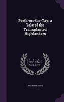 Perth-On-The-Tay; A Tale of the Transplanted Highlanders 1013792653 Book Cover