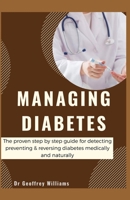 MANAGING DIABETES: The proven step by step guide for detecting, preventing and reversing diabetes medically and naturally B086Y39VS6 Book Cover