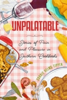 Unpalatable: Stories of Pain and Pleasure in Southern Cookbooks 1496854799 Book Cover