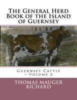 The General Herd Book of the Island of Guernsey: Guernsey Cattle – Volume 2 1719389608 Book Cover
