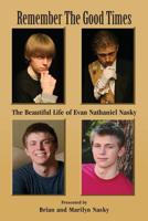 Remember the Good Times: The Beautiful Life of Evan Nathaniel Nasky 179506563X Book Cover