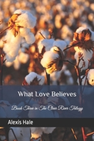 What Love Believes: Book Three in The Clear River Trilogy 1980604606 Book Cover
