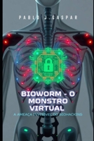 BIOWORM- O MONSTRO VIRTUAL: A ameaça invisível do Biohacking (Portuguese Edition) B0F7LJKVC9 Book Cover