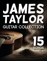 James Taylor Guitar Collection: 15 Songs B0F31NHGCJ Book Cover