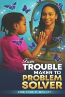 From Trouble Maker to Problem Solver B0FDT19Q9Q Book Cover