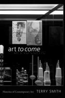 Art to Come: Histories of Contemporary Art 1478003057 Book Cover