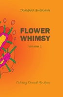 Flower Whimsy, Volume 1: Coloring Outside the Lines B0CSXLS8ZF Book Cover