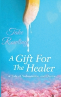A Gift For The Healer: A Tale of Submission and Desire 9954358064 Book Cover