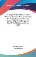 Das Englische Grundsteuersystem; Memoires Presentes A La Commission Provinciale Pour L'abolition Des Octrois; Allgemeine Progressine Grund-Und Einkommensteuer (1859) 1168155371 Book Cover