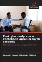 Praktyka medyczna w kontekscie ograniczonych zasobów: Doswiadczenia lekarza pierwszego kontaktu. Tom I (Polish Edition) 6208764017 Book Cover