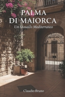 PALMA DI MAIORCA: Un Mosaico Mediterraneo (Italian Edition) B0FVV98N5C Book Cover