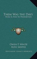 Them Was the Days: From El Paso to Prohibition 1163219185 Book Cover