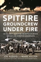 Spitfire Groundcrew Under Fire: An RAF ‘Erk’s’ War from the Battle of Britain to D-Day and Operation Bodenplatte 1399059866 Book Cover