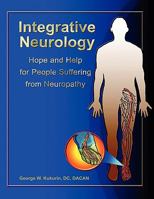 Integrative Neurology: Hope & Help for People Suffering from Peripheral Neuropathy 0615220657 Book Cover