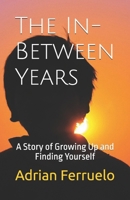 The In-Between Years: A Story of Growing Up and Finding Yourself B0DY6FZLCZ Book Cover