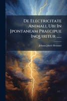 De Electricitate Animali, Ubi In Jpontaneam Praecipue Inquiritur ...... 1247272486 Book Cover