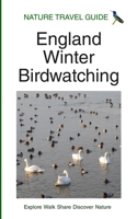 Nature Travel Guide: England Winter Birdwatching 1671357884 Book Cover