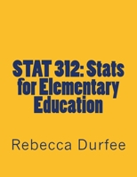 STAT 312: Stats for Elementary Education 1511867205 Book Cover