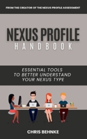 The NEXUS Profile Handbook: ESSENTIAL Tools To Better Understand YOUR NEXUS Type B0CVLSDH3D Book Cover