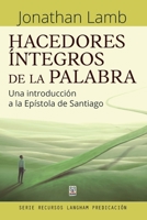 Hacedores Íntegros de la Palabra: Una introducción a la Epístola de Santiago 6125026124 Book Cover