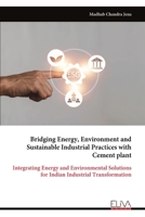 Bridging Energy, Environment and Sustainable Industrial Practices with Cement plant: Integrating Energy and Environmental Solutions for Indian Industrial Transformation 9999321682 Book Cover