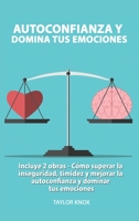 Autoconfianza y Domina Tus Emociones - Cómo superar la inseguridad, timidez y mejorar la autoconfianza. y dominar tus emociones. 1801443122 Book Cover