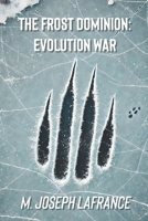 The Frost Dominion: Evolution War: A Novella in Three Parts (The Frost Dominion Trilogy) B0F88142R3 Book Cover
