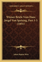 Wiener Briefe Vom Hans Jorgel Von Speising, Part 1-5 (1851) 1160760969 Book Cover