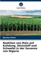 Reaktion von Mais auf Kuhdung, Stickstoff und Schwefel in der Savanne von Nigeria 6204072463 Book Cover
