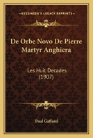 De Orbe Novo De Pierre Martyr Anghiera: Les Huit Decades (1907) 1167733207 Book Cover