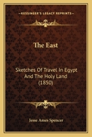 The East: Sketches of Travel in Egypt and the Holy Land 1346311943 Book Cover