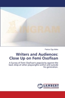 Writers and Audiences: Close Up on Femi Osofisan: A Survey of Femi Osofisan's popularity against the back drop of other playwrights within and outside his generation. 3659103047 Book Cover