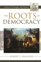 The Roots of Democracy: American Thought and Culture, 1760-1800 (American Thought and Culture (Paperback)) 0742532658 Book Cover