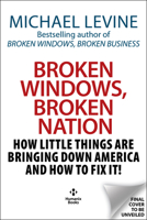 Broken Windows, Broken Nation: How Little Things Are Bringing Down America and How to Fix It! 1630063533 Book Cover