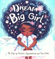 Dream Big Girl: The Gift of Positive Affirmations for Teen Girls B0DZZ98K3C Book Cover