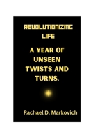 Revolutionizing Life: A Year of Unseen Twists and Turns. B0CPJT7CF1 Book Cover