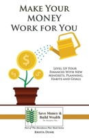Make Your Money Work for You: Level Up Your Finances with New Mindsets, Planning, Habits and Goals (The Abundance Plan) 1692072099 Book Cover