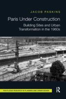 Paris Under Construction: Building Sites and Urban Transformation in the 1960s 0815381956 Book Cover
