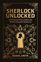 Sherlock Unlocked: Little-known Facts About the World's Greatest Detective 1789290694 Book Cover
